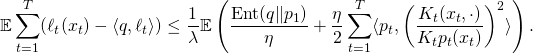 \[\mathbb{E} \sum_{t=1}^T (\ell_t(x_t) - \langle q, \ell_t \rangle) \leq \frac{1}{\lambda} \mathbb{E} \left(\frac{\mathrm{Ent}(q \Vert p_1)}{\eta} + \frac{\eta}{2} \sum_{t=1}^T \langle p_t, \left(\frac{K_t(x_t, \cdot)}{K_t p_t(x_t)}\right)^2 \rangle\right) .\]