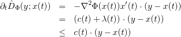 \begin{eqnarray*} \partial_t \hat{D}_{\Phi}(y ; x(t)) & = & - \nabla^2 \Phi(x(t)) x'(t) \cdot (y - x(t)) \\ & = & (c(t) + \lambda(t)) \cdot (y - x(t)) \\ & \leq & c(t) \cdot (y - x(t)) \end{eqnarray*}