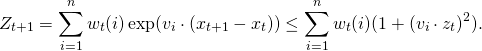 \[Z_{t+1} = \sum_{i=1}^n w_t(i) \exp(v_i \cdot (x_{t+1} - x_t)) \leq \sum_{i=1}^n w_t(i) (1 + (v_i \cdot z_t)^2) .\]