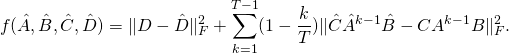 \[f(\hat{A}, \hat{B}, \hat{C}, \hat{D})=\|D-\hat{D}\|_F^2 + \sum_{k=1}^{T-1} (1- \frac{k}{T}) \|\hat{C} \hat{A}^{k-1} \hat{B} - C A^{k-1} B\|_F^2 .\]