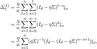 \begin{align*} \bar{\Delta}_n^{(1)} & = \frac{\eta}{n} \sum_{t=1}^n \sum_{s=1}^t (I_d - \eta \Sigma)^{t-s} \xi_s\\ & = \frac{\eta}{n} \sum_{s=1}^n \sum_{k=0}^{n-s} (I_d - \eta \Sigma)^{k} \xi_s \\ & = \frac{\eta}{n} \sum_{s=1}^n (\eta \Sigma)^{-1} (I_d - (I_d - \eta \Sigma)^{n-s+1}) \xi_s , \end{align*}