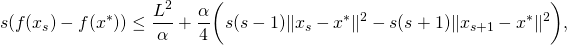\[s( f(x_s) - f(x^*) ) \leq \frac{L^2}{\alpha} + \frac{\alpha}{4} \bigg( s(s-1) \|x_s - x^*\|^2 - s (s+1) \|x_{s+1} - x^*\|^2 \bigg),\]