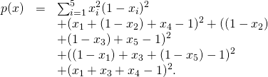 \begin{equation*} \begin{array}{lll} p(x)&=&\sum_{i=1}^5 x_i^2(1-x_i)^2\\ \ &\ &+(x_1+(1-x_2)+x_4-1)^2+((1-x_2)\\ \ &\ &+(1-x_3)+x_5-1)^2 \\ \ &\ &+((1-x_1)+x_3+(1-x_5)-1)^2\\ \ &\ &+(x_1+x_3+x_4-1)^2. \end{array} \end{equation*}