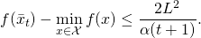 \[f (\bar{x}_t ) - \min_{x \in \mathcal{X}} f(x) \leq \frac{2 L^2}{\alpha (t+1)} .\]