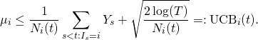 \[\mu_i \leq \frac{1}{N_i(t)} \sum_{s < t : I_s = i} Y_s + \sqrt{\frac{2 \log(T)}{N_i(t)}} =: \mathrm{UCB}_i(t).\]