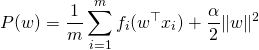 \[P(w) = \frac{1}{m} \sum_{i=1}^m f_i(w^{\top} x_i) + \frac{\alpha}{2} \|w\|^2\]