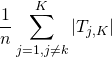 \[\frac{1}{n} \sum_{j = 1, j \neq k}^{K} \left| T_{j,K} \right|\]