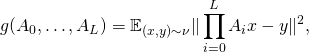\[g(A_0,\hdots, A_L) = \mathbb{E}_{(x,y) \sim \nu} \|\prod_{i=0}^L A_i x - y\|^2 ,\]
