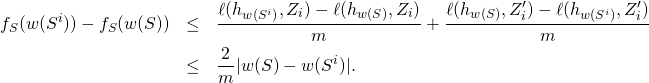\begin{eqnarray*} f_S(w(S^i))-f_S(w(S)) & \leq & \frac{\ell(h_{w(S^i)}, Z_i) - \ell(h_{w(S)}, Z_i)}{m} + \frac{\ell(h_{w(S)}, Z_i') - \ell(h_{w(S^i)}, Z_i')}{m} \\ & \leq & \frac{2}{m} |w(S) - w(S^i)| . \end{eqnarray*}